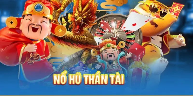Nổ Hũ Thần Tài - Siêu phẩm giải trí ấn tượng nhất năm 2025